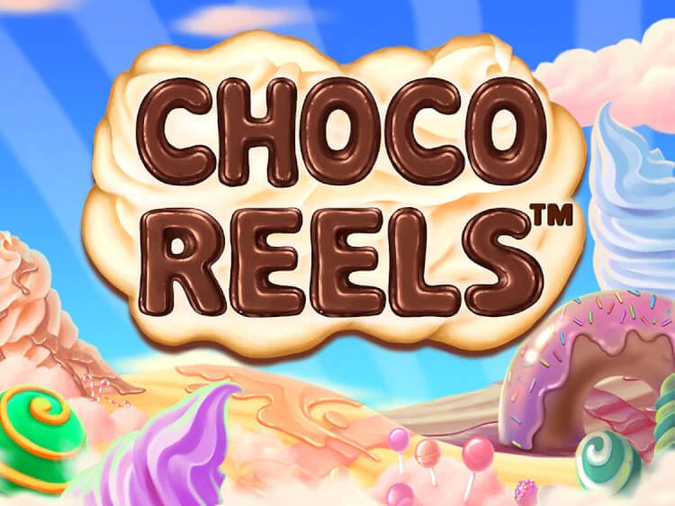 Choco Reels™